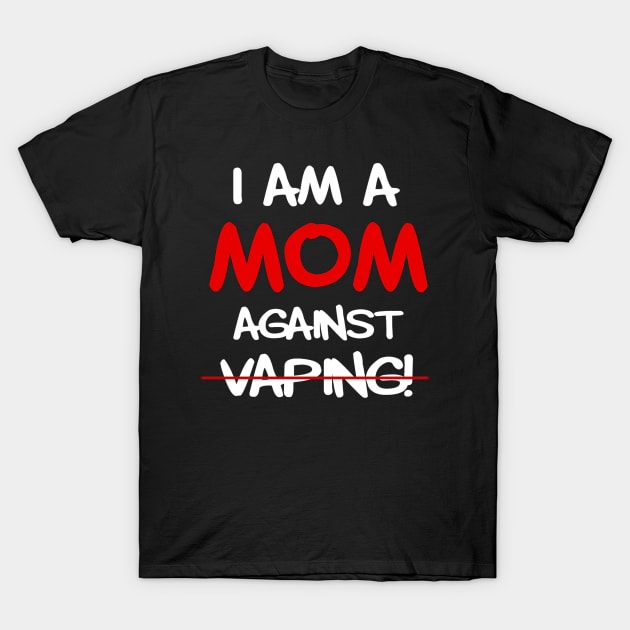 I am a MOM against VAPING T-Shirt by kiwodesign